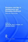 Romance and Sex in Adolescence and Emerging Adulthood: Risks and Opportunities (Psychology Press & Routledge Classic Editions) By Alan Booth (Editor), Ann C. Crouter (Editor), Anastasia Snyder (Editor) Cover Image