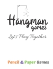 Hangman Games -Let's Play Together: Puzzels --Paper & Pencil Games: 2 Player Activity Book Hangman -- Fun Activities for Family Time Cover Image