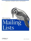 Managing Mailing Lists: Majordomo, Listserv, Listproc, and Smartlist By Alan Schwartz Cover Image