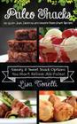 Paleo Snacks: 101 Quick, Easy, Delicious and Healthy Paleo Snack Recipes By Lisa Tonelli Cover Image