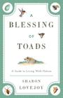 A Blessing of Toads: A Guide to Living with Nature By Sharon Lovejoy Cover Image