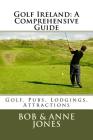 Golf Ireland: A Comprehensive Guide By Anne Jones, Bob Jones Cover Image