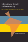 International Security and Democracy: Latin America and the Caribbean in the Post-Cold War Era (Pitt Latin American Series) By Jorge I. Dominguez (Editor) Cover Image