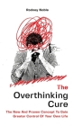 The Overthinking Cure: The New And Proven Concept To Gain Greater Control Of Your Own Life By Rodney Noble Cover Image