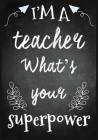 I'm a Teacher: Great for Teacher Appreciation/Thank You/Retirement/Year End Gift (Inspirational Notebooks for Teachers) Cover Image