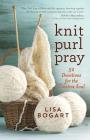 Knit, Purl, Pray: 52 Devotions for the Creative Soul Cover Image