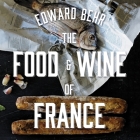 The Food and Wine of France: Eating and Drinking from Champagne to Provence Cover Image