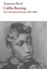 Califia Burning: Poems, 2012-2019 (American Literature) By Tennessee Reed Cover Image