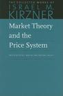 Market Theory and the Price System (Collected Works of Israel M. Kirzner #2) By Israel M. Kirzner, Peter J. Boettke (Editor) Cover Image