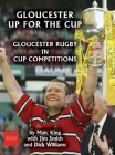 Gloucester up for the cup: Gloucester Rugby in cup competitions By Malc King, Jim Smith, Dick Williams Cover Image