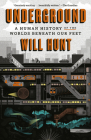 Underground: A Human History of the Worlds Beneath Our Feet By Will Hunt Cover Image