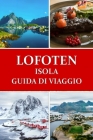 Guida turistica delle isole Lofoten: Il paradiso artico della Norvegia Cover Image
