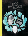 Louis Undercover By Fanny Britt, Isabelle Arsenault (Illustrator) Cover Image