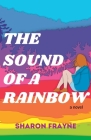 The Sound of a Rainbow By Sharon Frayne Cover Image