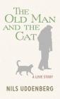 The Old Man and the Cat: A Love Story By Nils Uddenberg Cover Image
