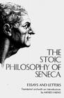 The Stoic Philosophy of Seneca: Essays and Letters By Lucius Annaeus Seneca, Moses Hadas (Translated by) Cover Image