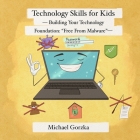 Technology Skills for Kids: Building Your Technology Foundation - 