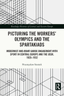 Picturing the Workers' Olympics and the Spartakiads: Modernist and Avant-Garde Engagement with Sport in Central Europe and the Ussr, 1920-1932 (Routledge Histories of Central and Eastern Europe) By Przemyslaw Strożek Cover Image