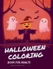 Halloween Coloring Book for Adults: An Adult Coloring Book with Horror Ghost, Spooky Characters, and Designs for Stress Relief and Relaxation By Mango Publishing Cover Image
