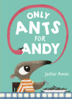 Only Ants for Andy By Jashar Awan Cover Image