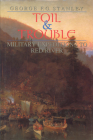 Toil and Trouble: Military Expeditions to Red River By George F. G. Stanley Cover Image