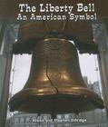 The Liberty Bell: An American Symbol (All about American Symbols) By Alison Eldridge, Stephen Eldridge Cover Image