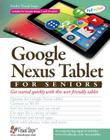 Google Nexus Tablet for Seniors: Get Started Quickly with This User Friendly Tablet (Computer Books for Seniors series) Cover Image