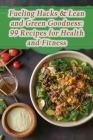 Fueling Hacks & Lean and Green Goodness: 99 Recipes for Health and Fitness By The Golden Roast Cover Image