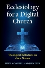 Ecclesiology for a Digital Church: Theological Reflections on a New Normal By Heidi a. Campbell (Editor), John Dyer (Editor) Cover Image