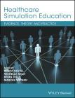 Healthcare Simulation Education: Evidence, Theory and Practice By Debra Nestel (Editor), Michelle Kelly (Editor), Brian Jolly (Editor) Cover Image