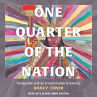 One Quarter of the Nation: Immigration and the Transformation of America By Nancy Foner, Laural Merlington (Read by) Cover Image