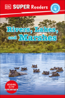 DK Super Readers Level 4 Rivers, Lakes, and Marshes By DK Cover Image