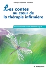 Les Contes Au Coeur de la Thérapie Infirmière: Psychiatrie Et Conte Thérapeutique Cover Image