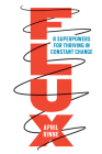 Flux: 8 Superpowers for Thriving in Constant Change By April Rinne Cover Image