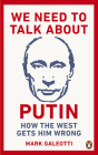 We Need to Talk About Putin: How the West Gets Him Wrong By Mark Galeotti Cover Image