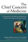 The Chief Concern of Medicine: The Integration of the Medical Humanities and Narrative Knowledge into Medical Practices By Ronald Schleifer, Jerry Vannatta Cover Image