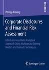 Corporate Disclosures and Financial Risk Assessment: A Dichotomous Data-Analytical Approach Using Multivariate Scoring Models and Scenario Techniques By Philipp Kissing Cover Image