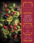 Super Tuscan: Heritage Recipes and Simple Pleasures from Our Kitchen to Your Table By Gabriele Corcos, Debi Mazar Cover Image