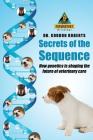 Secrets of the Sequence: How Genetics is Shaping The Future of Veterinary Care By Gordon Roberts Bvsc Mrcvs Cover Image