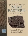The Ancient Near Eastern World By Amanda H. Podany, Marni McGee Cover Image
