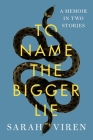 To Name the Bigger Lie: A Memoir in Two Stories Cover Image
