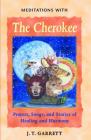 Meditations with the Cherokee: Prayers, Songs, and Stories of Healing and Harmony By J. T. Garrett Cover Image