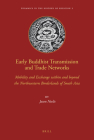 Early Buddhist Transmission and Trade Networks: Mobility and Exchange Within and Beyond the Northwestern Borderlands of South Asia (Dynamics in the History of Religions #2) By Jason Neelis Cover Image