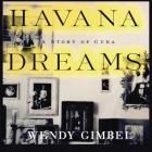 Havana Dreams: A Story of a Cuban Family By Wendy Gimbel, Anna Fields (Read by) Cover Image