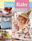 Sew Baby: 20 Cute and Colourful Projects For The Home, The Nursery And On The Go (SEW SERIES) Cover Image