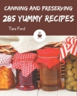 285 Yummy Canning and Preserving Recipes: Everything You Need in One Yummy Canning and Preserving Cookbook! By Tara Ford Cover Image