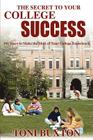The Secret to Your College Success: 101 Ways to Make the Most of Your College Experience By Toni Buxton Cover Image