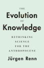 The Evolution of Knowledge: Rethinking Science for the Anthropocene Cover Image