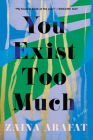 You Exist Too Much: A Novel By Zaina Arafat Cover Image