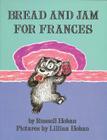 Bread and Jam for Frances By Russell Hoban, Lillian Hoban (Illustrator) Cover Image